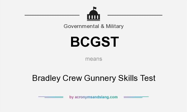 What does BCGST mean? It stands for Bradley Crew Gunnery Skills Test