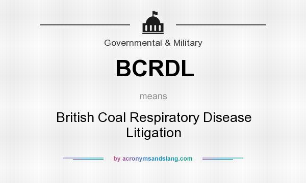 What does BCRDL mean? It stands for British Coal Respiratory Disease Litigation
