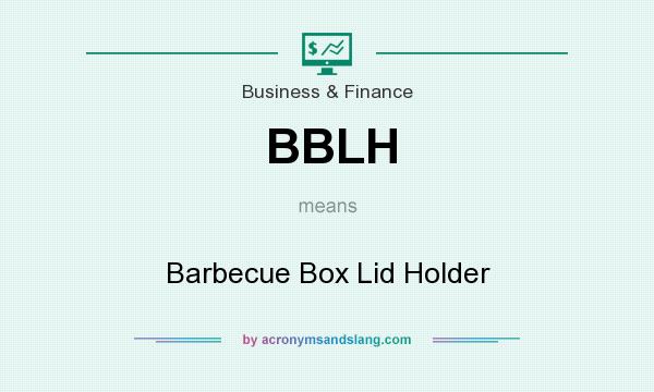 What does BBLH mean? It stands for Barbecue Box Lid Holder
