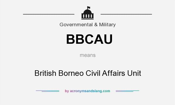 What does BBCAU mean? It stands for British Borneo Civil Affairs Unit