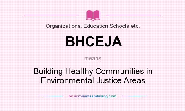 What does BHCEJA mean? It stands for Building Healthy Communities in Environmental Justice Areas
