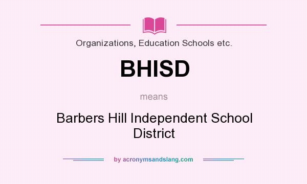 What does BHISD mean? It stands for Barbers Hill Independent School District