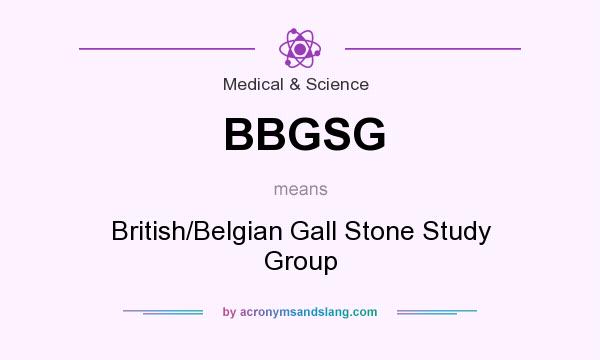 What does BBGSG mean? It stands for British/Belgian Gall Stone Study Group
