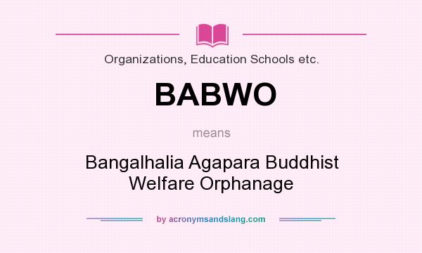 What does BABWO mean? It stands for Bangalhalia Agapara Buddhist Welfare Orphanage