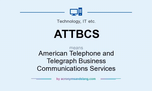 What does ATTBCS mean? It stands for American Telephone and Telegraph Business Communications Services