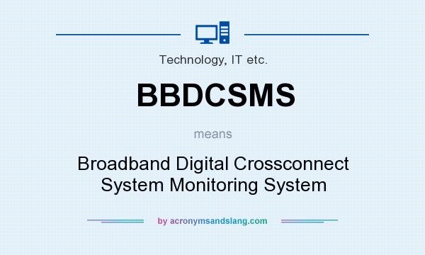 What does BBDCSMS mean? It stands for Broadband Digital Crossconnect System Monitoring System