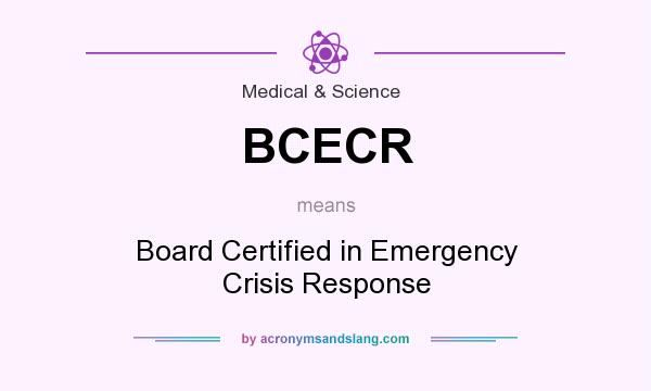 What does BCECR mean? It stands for Board Certified in Emergency Crisis Response