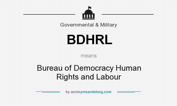 What does BDHRL mean? It stands for Bureau of Democracy Human Rights and Labour