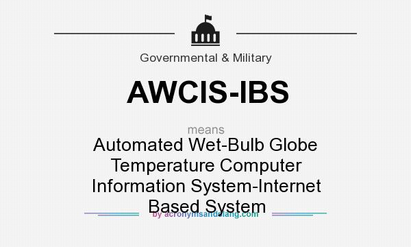 What does AWCIS-IBS mean? It stands for Automated Wet-Bulb Globe Temperature Computer Information System-Internet Based System