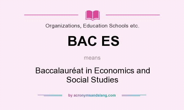 What does BAC ES mean? It stands for Baccalauréat in Economics and Social Studies