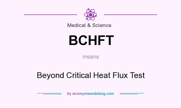 What does BCHFT mean? It stands for Beyond Critical Heat Flux Test