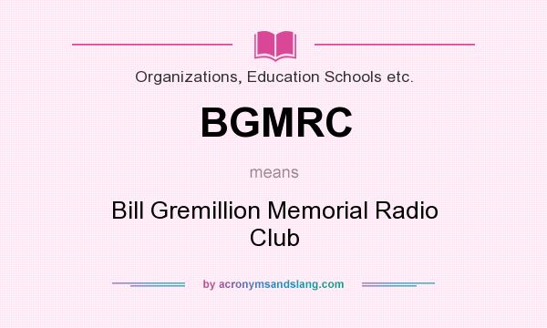 What does BGMRC mean? It stands for Bill Gremillion Memorial Radio Club
