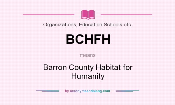 What does BCHFH mean? It stands for Barron County Habitat for Humanity