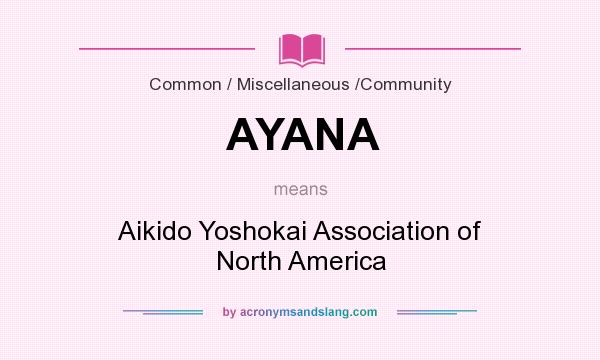 What does AYANA mean? It stands for Aikido Yoshokai Association of North America
