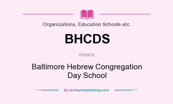 What does BHCDS mean? It stands for Baltimore Hebrew Congregation Day School