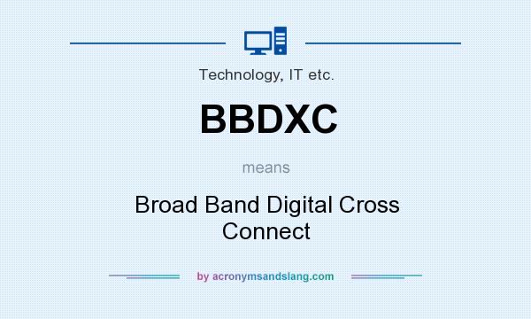 What does BBDXC mean? It stands for Broad Band Digital Cross Connect
