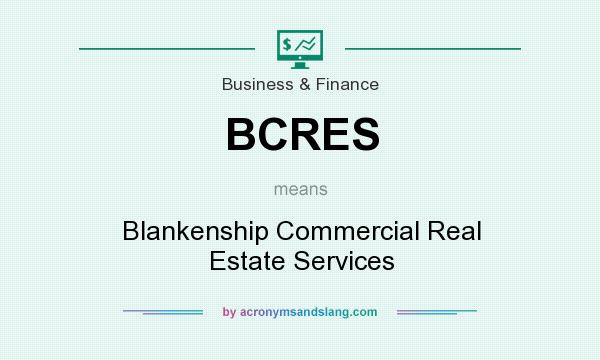 What does BCRES mean? It stands for Blankenship Commercial Real Estate Services
