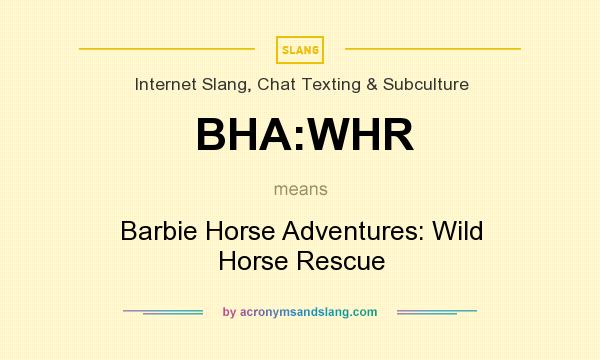 What does BHA:WHR mean? It stands for Barbie Horse Adventures: Wild Horse Rescue