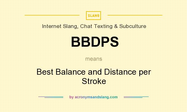What does BBDPS mean? It stands for Best Balance and Distance per Stroke