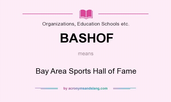What does BASHOF mean? It stands for Bay Area Sports Hall of Fame