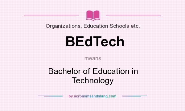 What does BEdTech mean? It stands for Bachelor of Education in Technology