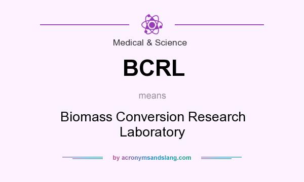 What does BCRL mean? It stands for Biomass Conversion Research Laboratory