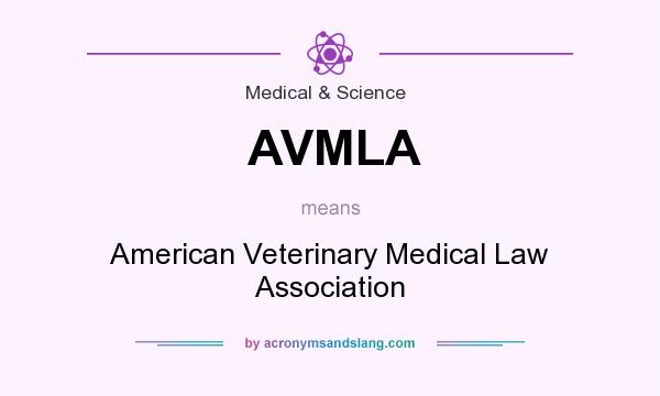 What does AVMLA mean? It stands for American Veterinary Medical Law Association