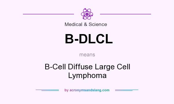What does B-DLCL mean? It stands for B-Cell Diffuse Large Cell Lymphoma