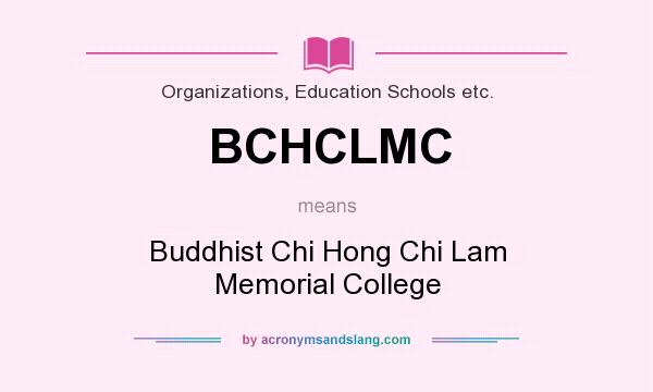 What does BCHCLMC mean? It stands for Buddhist Chi Hong Chi Lam Memorial College