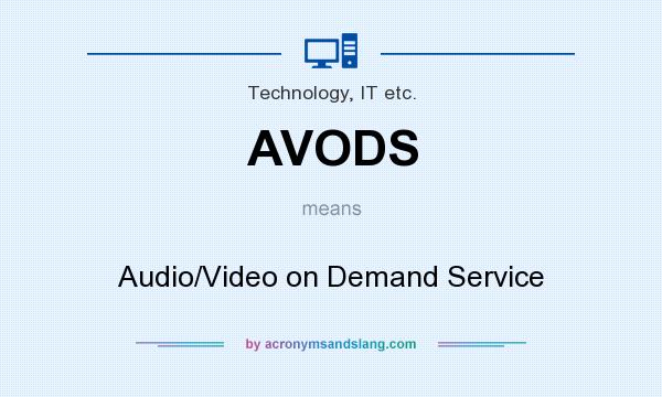 What does AVODS mean? It stands for Audio/Video on Demand Service