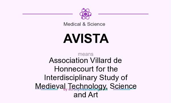 What does AVISTA mean? It stands for Association Villard de Honnecourt for the Interdisciplinary Study of Medieval Technology, Science and Art