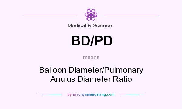 What does BD/PD mean? It stands for Balloon Diameter/Pulmonary Anulus Diameter Ratio