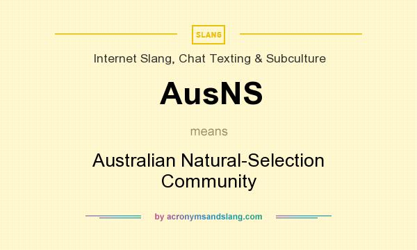 What does AusNS mean? It stands for Australian Natural-Selection Community
