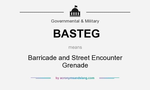 What does BASTEG mean? It stands for Barricade and Street Encounter Grenade