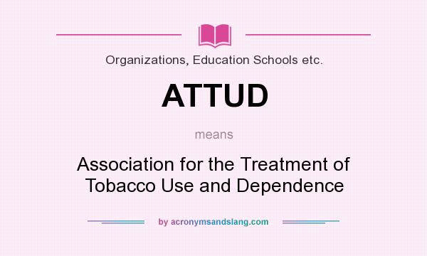What does ATTUD mean? It stands for Association for the Treatment of Tobacco Use and Dependence