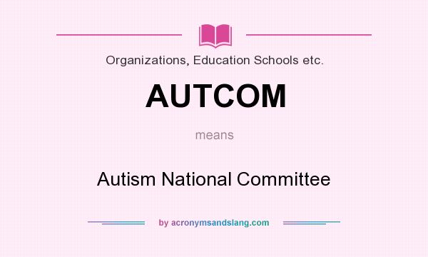 What does AUTCOM mean? It stands for Autism National Committee