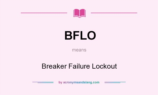 What does BFLO mean? It stands for Breaker Failure Lockout