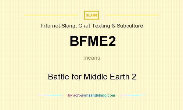 What does BFME2 mean? It stands for Battle for Middle Earth 2