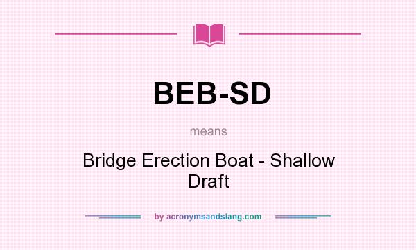 What does BEB-SD mean? It stands for Bridge Erection Boat - Shallow Draft