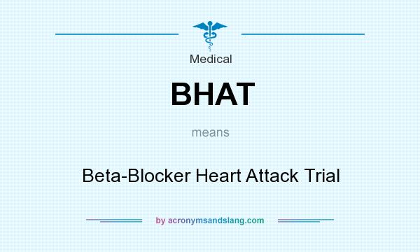 What does BHAT mean? It stands for Beta-Blocker Heart Attack Trial