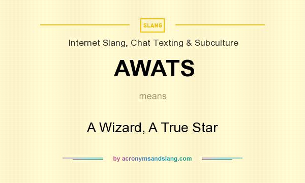 What does AWATS mean? It stands for A Wizard, A True Star