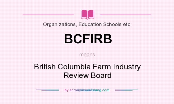 What does BCFIRB mean? It stands for British Columbia Farm Industry Review Board