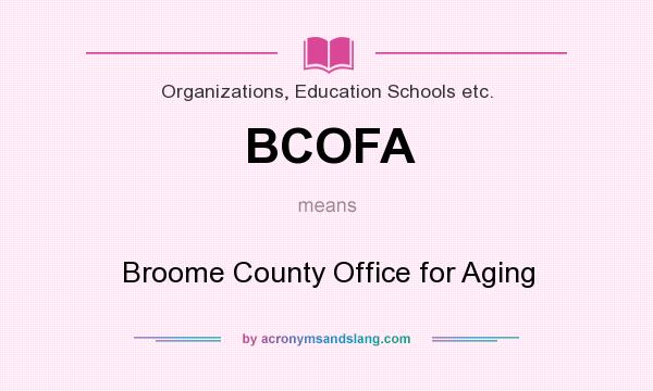 What does BCOFA mean? It stands for Broome County Office for Aging