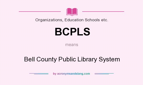 What does BCPLS mean? It stands for Bell County Public Library System