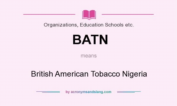 What does BATN mean? It stands for British American Tobacco Nigeria