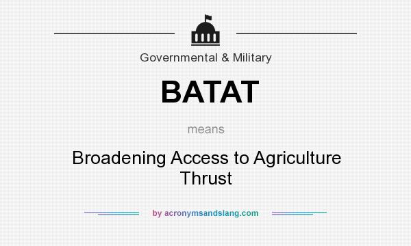 What does BATAT mean? It stands for Broadening Access to Agriculture Thrust