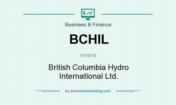 What does BCHIL mean? It stands for British Columbia Hydro International Ltd.