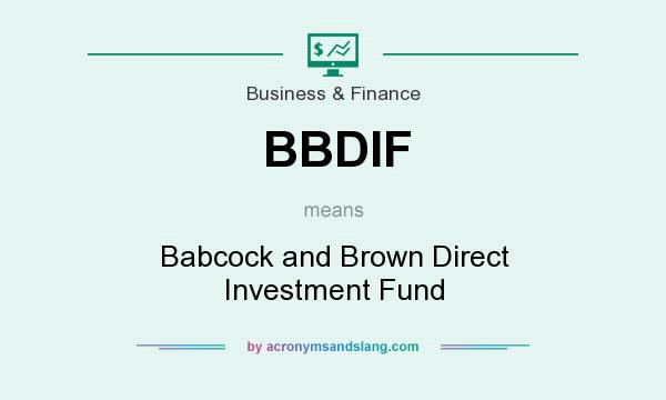 What does BBDIF mean? It stands for Babcock and Brown Direct Investment Fund