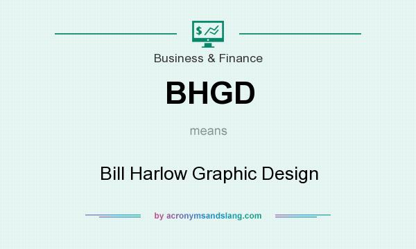 What does BHGD mean? It stands for Bill Harlow Graphic Design