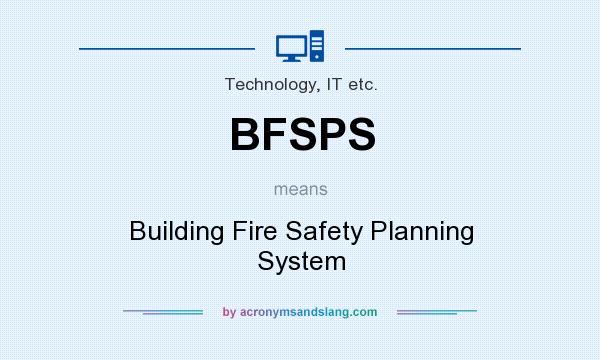 What does BFSPS mean? It stands for Building Fire Safety Planning System